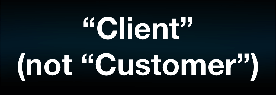 Words that sell: Client not customer
